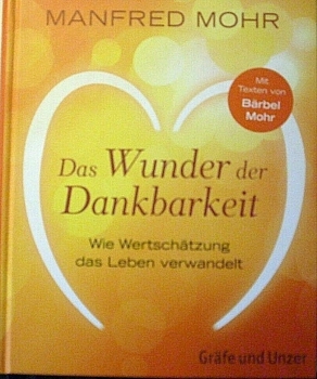 Das Wunder der Dankbarkeit - Wie Wertschätzung das Leben verwandelt von Manfred Mohr